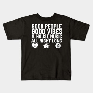 GOOD PEOPLE,  GOOD VIBES + HOUSE MUSIC (white) Kids T-Shirt